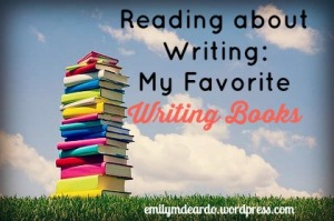 Reading About Writing: My Favorite Writing Books @emily_m_deardo